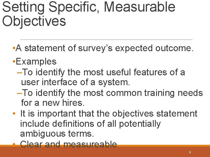 Setting Specific, Measurable Objectives • A statement of survey’s expected outcome. • Examples –To