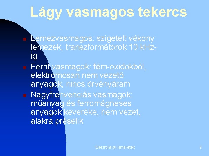 Lágy vasmagos tekercs n n n Lemezvasmagos: szigetelt vékony lemezek, transzformátorok 10 k. Hzig