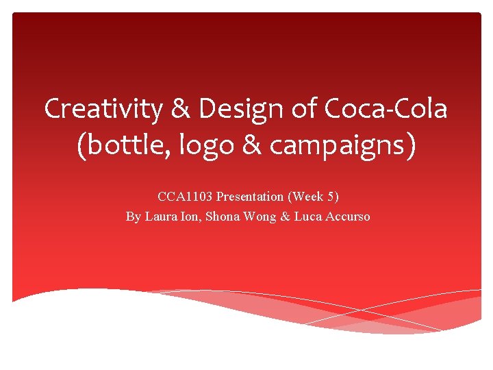 Creativity & Design of Coca-Cola (bottle, logo & campaigns) CCA 1103 Presentation (Week 5)
