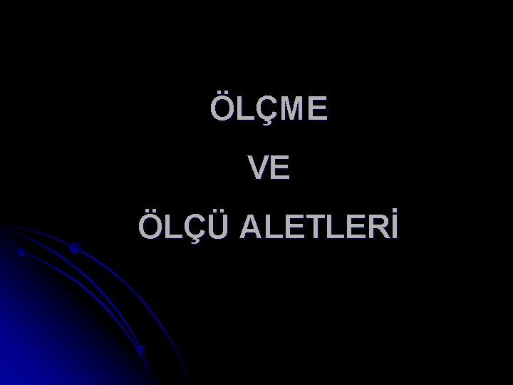 ÖLÇME VE ÖLÇÜ ALETLERİ 