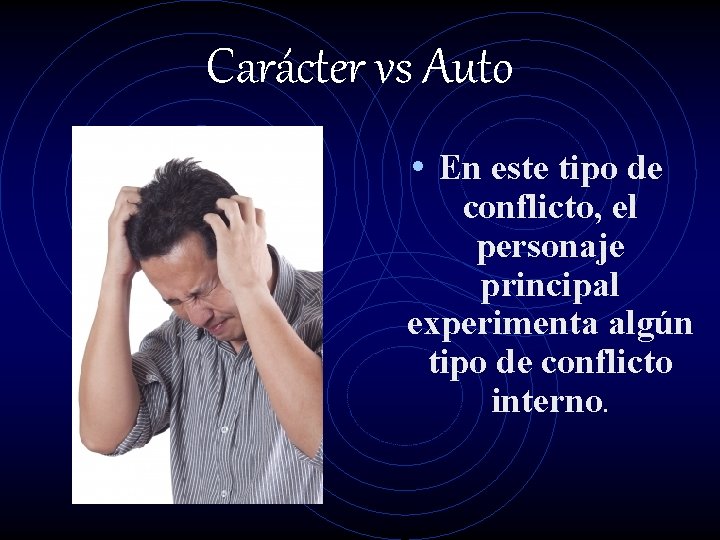 Carácter vs Auto • En este tipo de conflicto, el personaje principal experimenta algún Carácter vs Auto • En este tipo de conflicto, el personaje principal experimenta algún