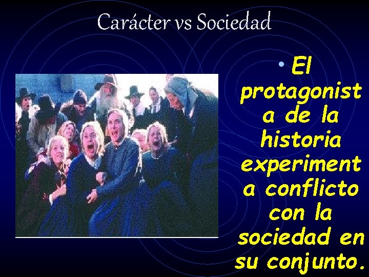 Carácter vs Sociedad • El protagonist a de la historia experiment a conflicto con Carácter vs Sociedad • El protagonist a de la historia experiment a conflicto con