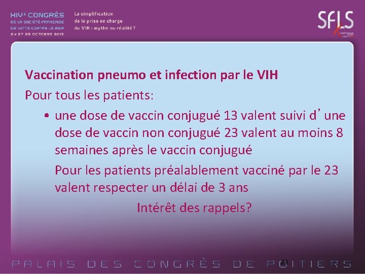 Vaccination pneumo et infection par le VIH Pour tous les patients: • une dose