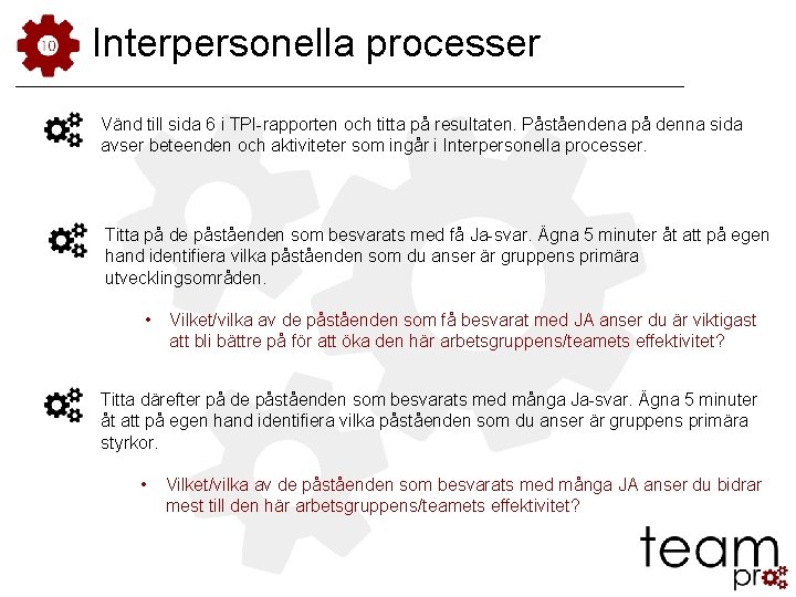 Interpersonella processer Vänd till sida 6 i TPI-rapporten och titta på resultaten. Påståendena på Interpersonella processer Vänd till sida 6 i TPI-rapporten och titta på resultaten. Påståendena på