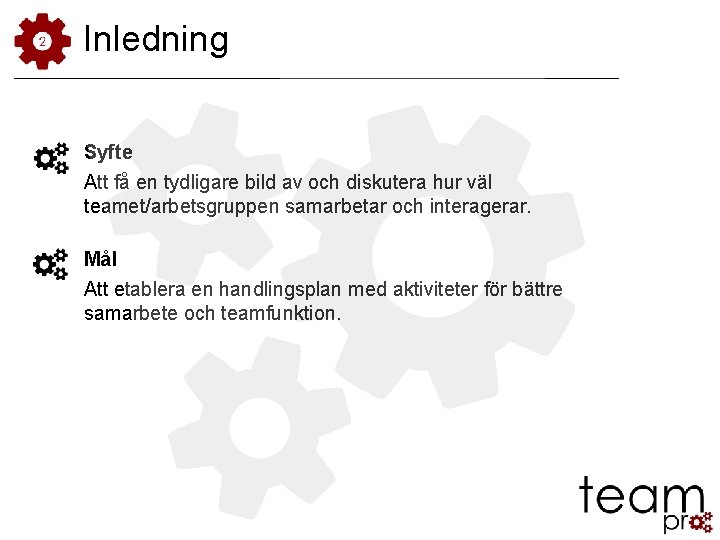 Inledning Syfte Att få en tydligare bild av och diskutera hur väl teamet/arbetsgruppen samarbetar Inledning Syfte Att få en tydligare bild av och diskutera hur väl teamet/arbetsgruppen samarbetar