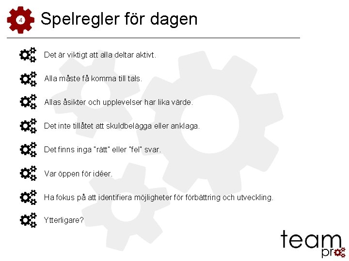 Spelregler för dagen Det är viktigt att alla deltar aktivt. Alla måste få komma Spelregler för dagen Det är viktigt att alla deltar aktivt. Alla måste få komma
