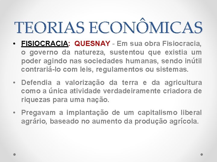 TEORIAS ECONÔMICAS • FISIOCRACIA: QUESNAY - Em sua obra Fisiocracia, o governo da natureza,