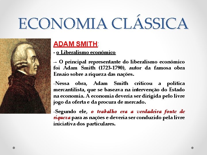 ECONOMIA CLÁSSICA ADAM SMITH: SMITH - o Liberalismo econômico -- O principal representante do
