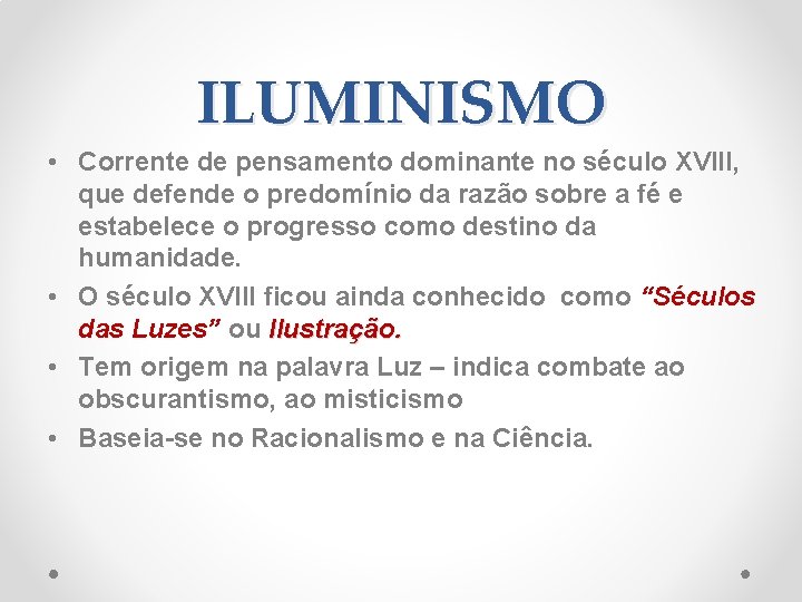 ILUMINISMO • Corrente de pensamento dominante no século XVIII, que defende o predomínio da