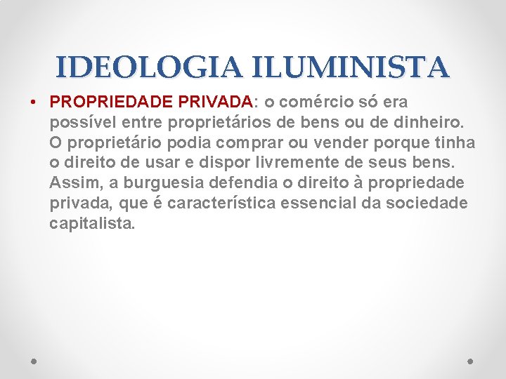 IDEOLOGIA ILUMINISTA • PROPRIEDADE PRIVADA: o comércio só era possível entre proprietários de bens