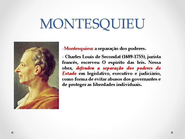 MONTESQUIEU -Montesquieu: a separação dos poderes. - Charles Louis de Secondat (1689 -1755), jurista