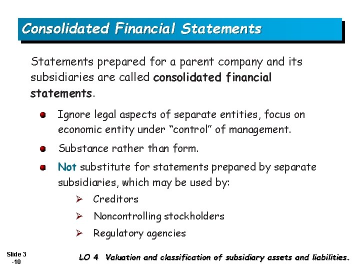 Consolidated Financial Statements prepared for a parent company and its subsidiaries are called consolidated