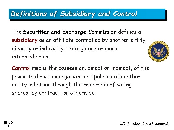 Definitions of Subsidiary and Control The Securities and Exchange Commission defines a subsidiary as