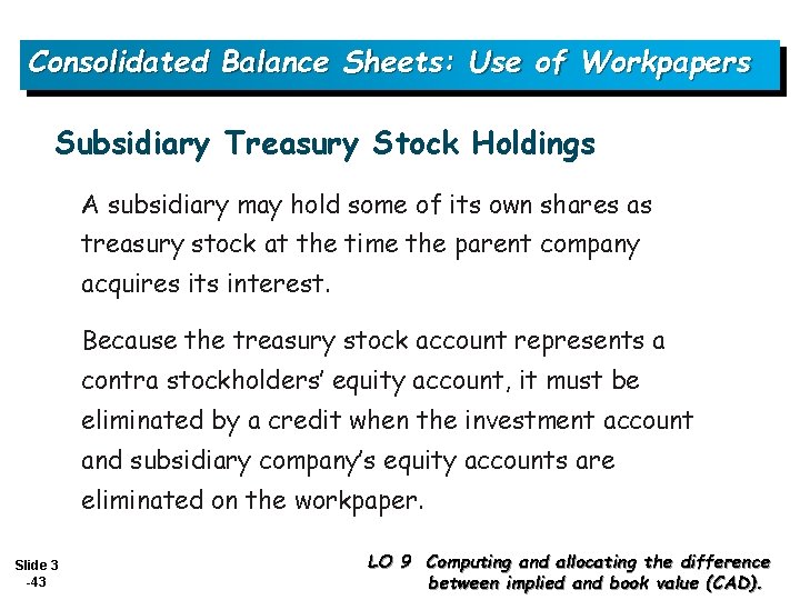 Consolidated Balance Sheets: Use of Workpapers Subsidiary Treasury Stock Holdings A subsidiary may hold