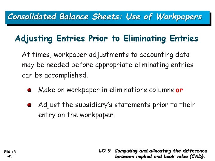 Consolidated Balance Sheets: Use of Workpapers Adjusting Entries Prior to Eliminating Entries At times,