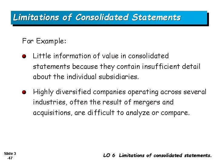 Limitations of Consolidated Statements For Example: Little information of value in consolidated statements because