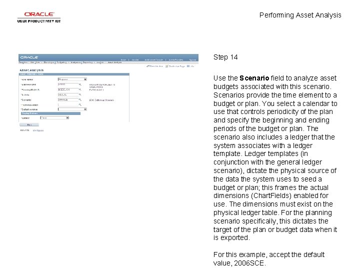 Performing Asset Analysis Step 14 Use the Scenario field to analyze asset budgets associated