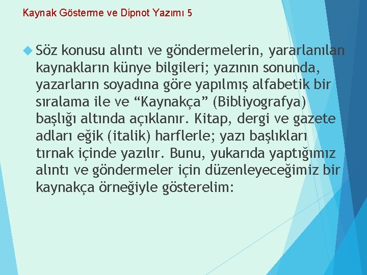 Kaynak Gösterme ve Dipnot Yazımı 5 Söz konusu alıntı ve göndermelerin, yararlanılan kaynakların künye