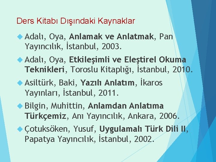 Ders Kitabı Dışındaki Kaynaklar Adalı, Oya, Anlamak ve Anlatmak, Pan Yayıncılık, İstanbul, 2003. Adalı,