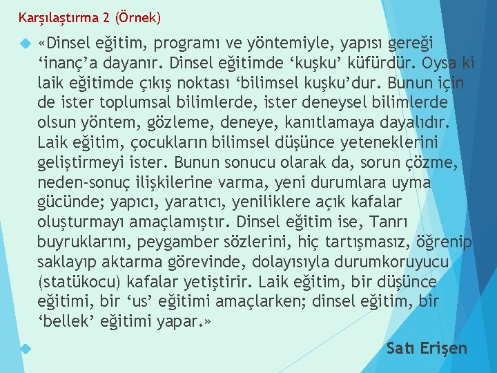 Karşılaştırma 2 (Örnek) «Dinsel eğitim, programı ve yöntemiyle, yapısı gereği ‘inanç’a dayanır. Dinsel eğitimde