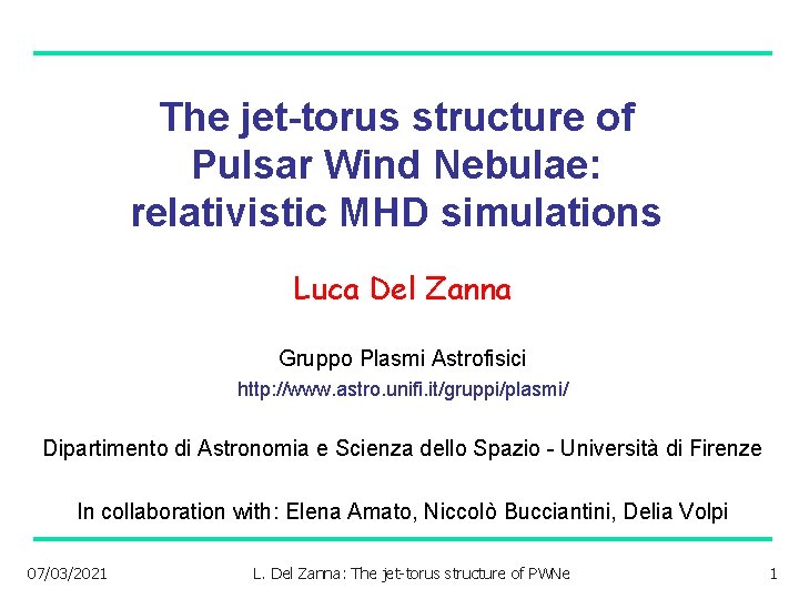 The jet-torus structure of Pulsar Wind Nebulae: relativistic MHD simulations Luca Del Zanna Gruppo
