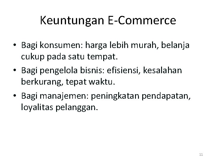 Keuntungan E-Commerce • Bagi konsumen: harga lebih murah, belanja cukup pada satu tempat. •