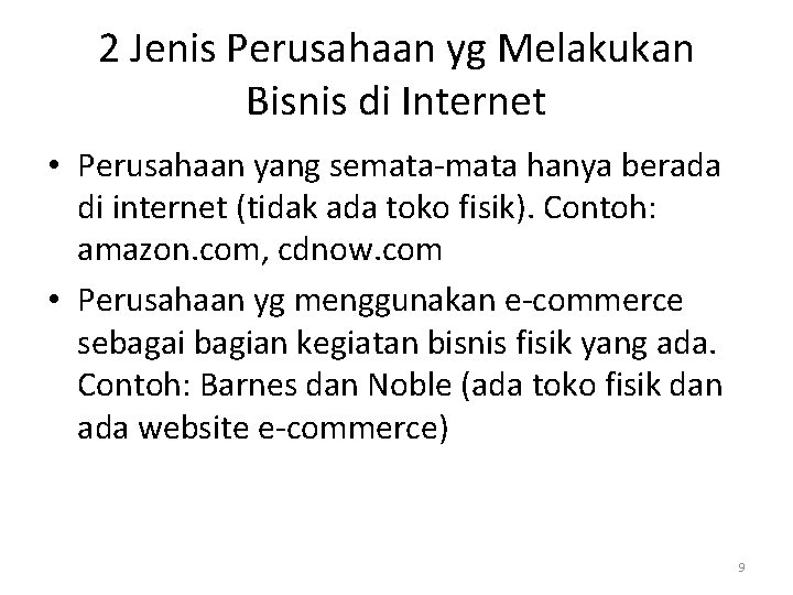 2 Jenis Perusahaan yg Melakukan Bisnis di Internet • Perusahaan yang semata-mata hanya berada