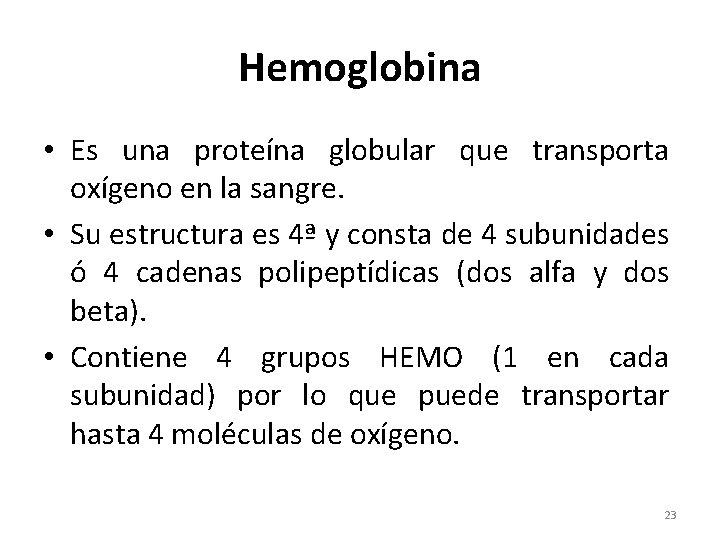 Hemoglobina • Es una proteína globular que transporta oxígeno en la sangre. • Su