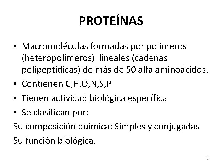 PROTEÍNAS • Macromoléculas formadas por polímeros (heteropolímeros) lineales (cadenas polipeptídicas) de más de 50