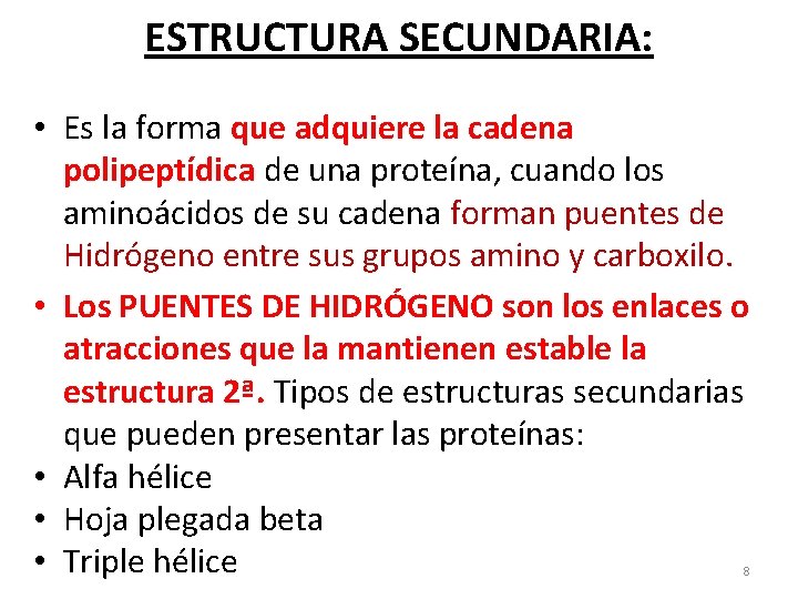 ESTRUCTURA SECUNDARIA: • Es la forma que adquiere la cadena polipeptídica de una proteína,