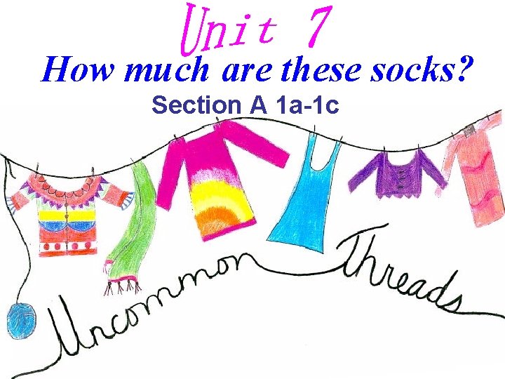 How much are these socks? Section A 1 a-1 c How much are these socks? Section A 1 a-1 c