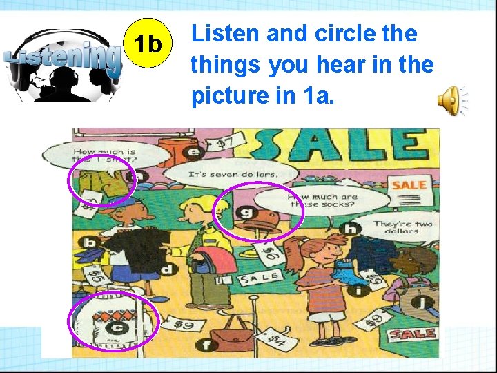 1 b Listen and circle things you hear in the picture in 1 a. 1 b Listen and circle things you hear in the picture in 1 a.