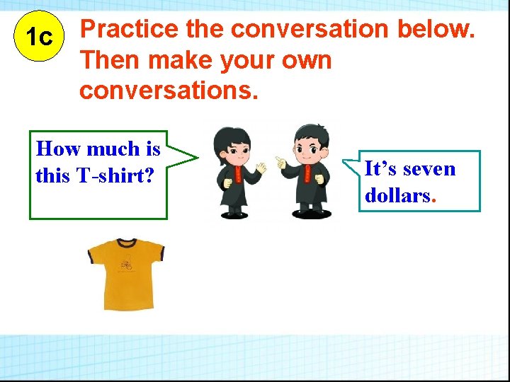 1 c Practice the conversation below. Then make your own conversations. How much is 1 c Practice the conversation below. Then make your own conversations. How much is