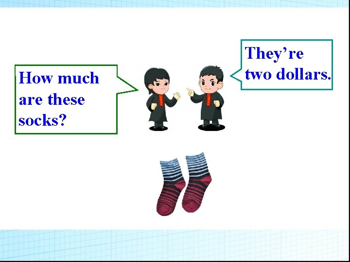 How much are these socks? They’re two dollars. How much are these socks? They’re two dollars.