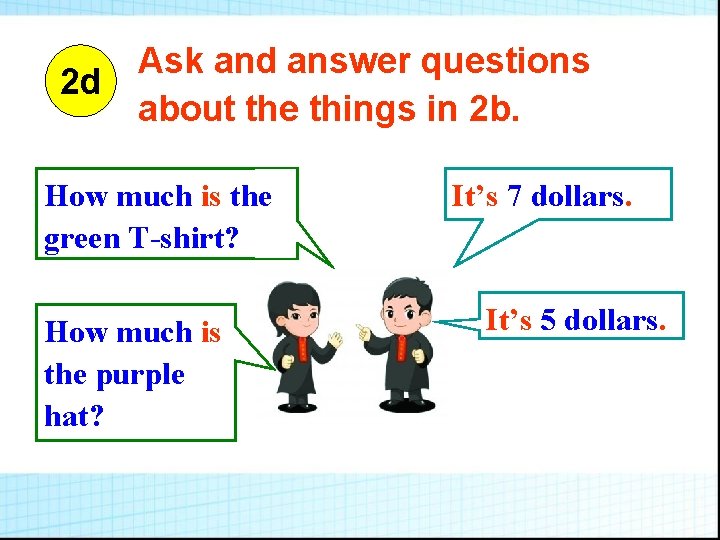 Ask and answer questions 2 d about the things in 2 b. How much Ask and answer questions 2 d about the things in 2 b. How much