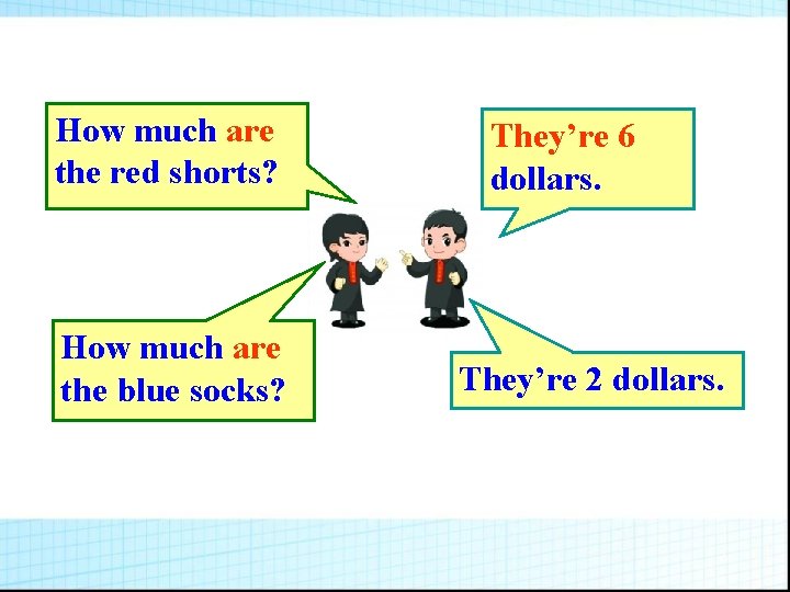 How much are the red shorts? How much are the blue socks? They’re 6 How much are the red shorts? How much are the blue socks? They’re 6