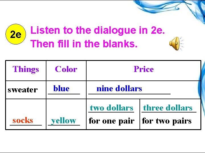 Listen to the dialogue in 2 e. 2 e Then fill in the blanks. Listen to the dialogue in 2 e. 2 e Then fill in the blanks.