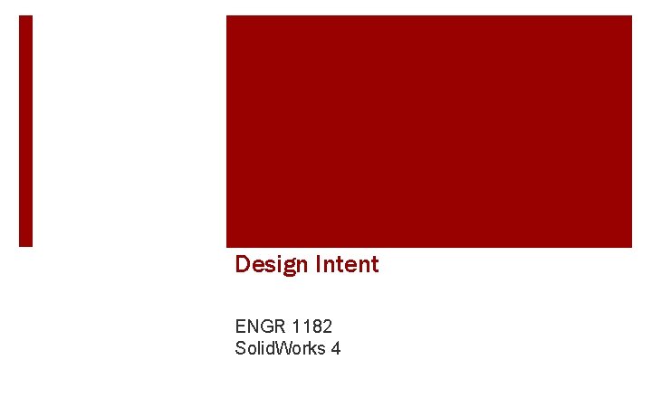 Design Intent ENGR 1182 Solid. Works 4 