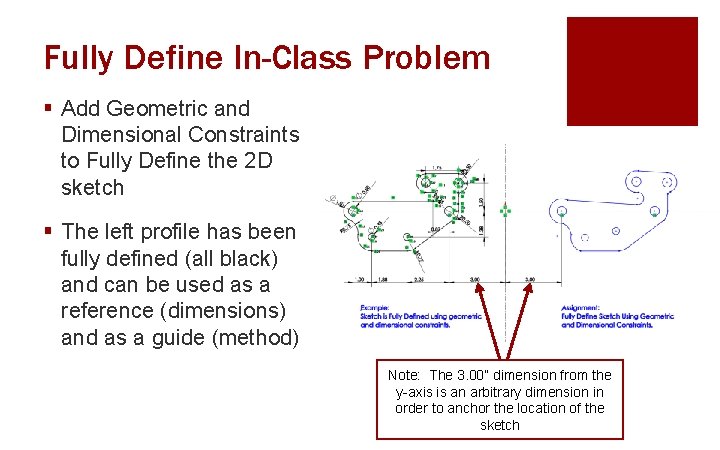 Fully Define In-Class Problem § Add Geometric and Dimensional Constraints to Fully Define the