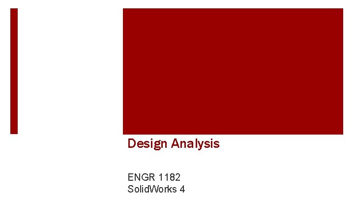 Design Analysis ENGR 1182 Solid. Works 4 