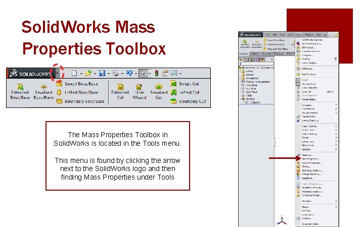 Solid. Works Mass Properties Toolbox The Mass Properties Toolbox in Solid. Works is located