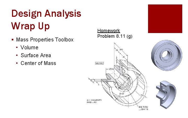 Design Analysis Wrap Up § Mass Properties Toolbox • Volume • Surface Area •