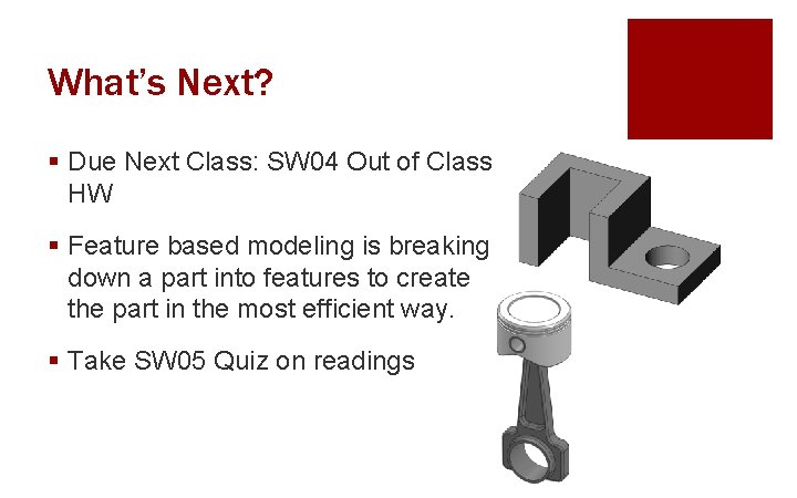 What’s Next? § Due Next Class: SW 04 Out of Class HW § Feature