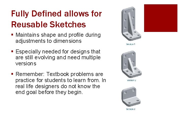 Fully Defined allows for Reusable Sketches § Maintains shape and profile during adjustments to