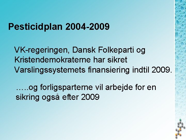 Pesticidplan 2004 -2009 VK-regeringen, Dansk Folkeparti og Kristendemokraterne har sikret Varslingssystemets finansiering indtil 2009.