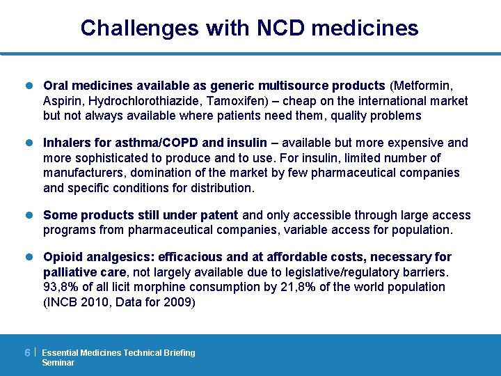 Challenges with NCD medicines l Oral medicines available as generic multisource products (Metformin, Aspirin,