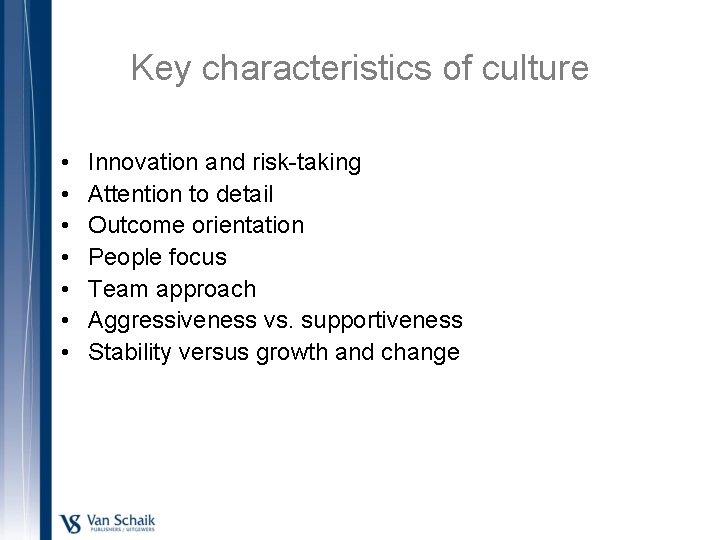 Key characteristics of culture • • Innovation and risk-taking Attention to detail Outcome orientation