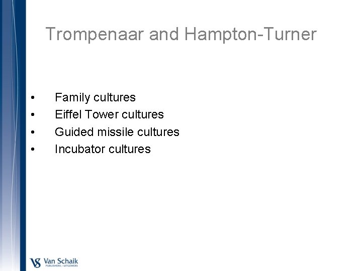 Trompenaar and Hampton-Turner • • Family cultures Eiffel Tower cultures Guided missile cultures Incubator
