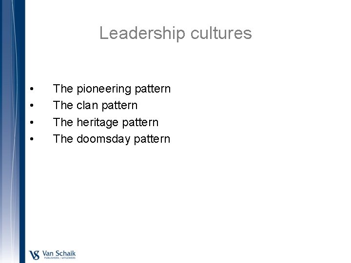 Leadership cultures • • The pioneering pattern The clan pattern The heritage pattern The