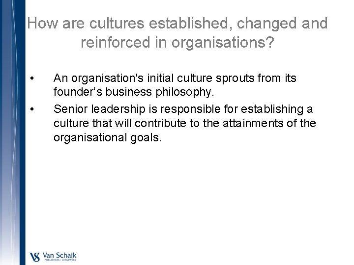 How are cultures established, changed and reinforced in organisations? • • An organisation's initial